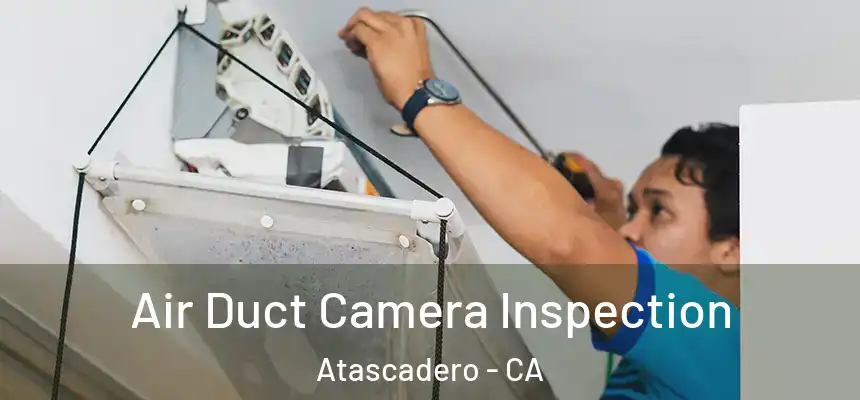  Air Duct Camera Inspection Atascadero - CA