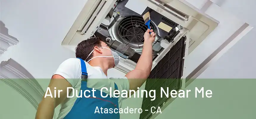  Air Duct Cleaning Near Me Atascadero - CA