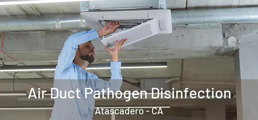  Air Duct Pathogen Disinfection Atascadero - CA