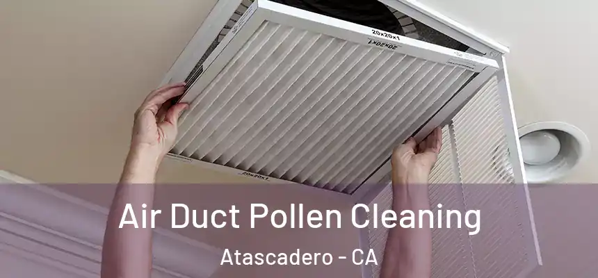  Air Duct Pollen Cleaning Atascadero - CA