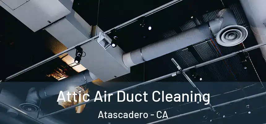  Attic Air Duct Cleaning Atascadero - CA