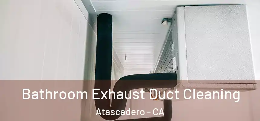  Bathroom Exhaust Duct Cleaning Atascadero - CA