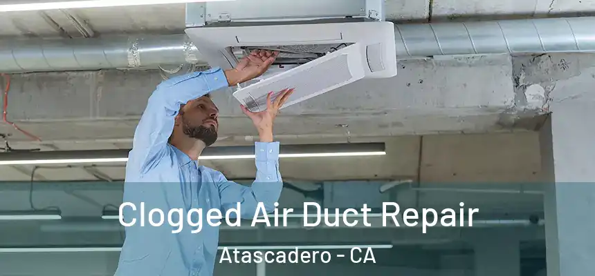  Clogged Air Duct Repair Atascadero - CA