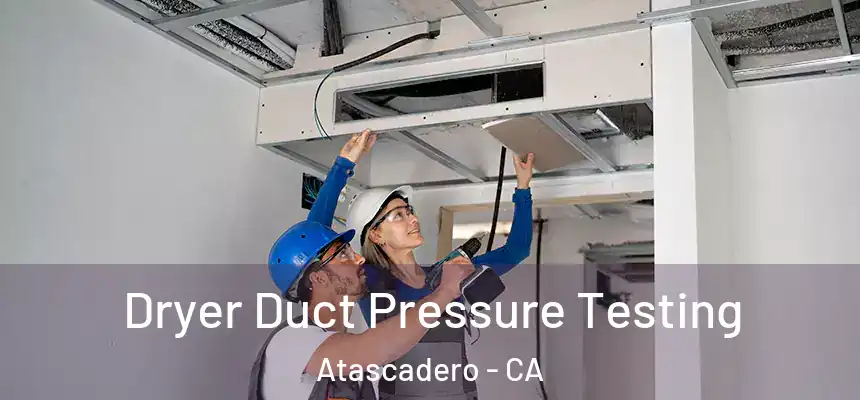  Dryer Duct Pressure Testing Atascadero - CA