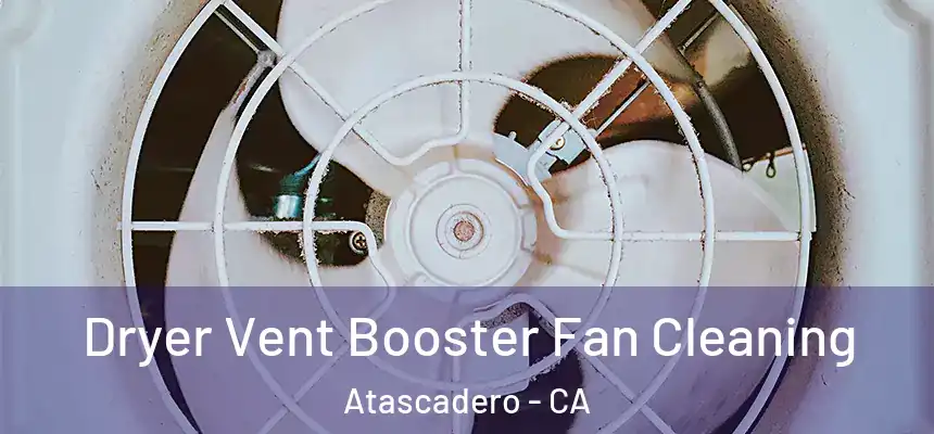  Dryer Vent Booster Fan Cleaning Atascadero - CA