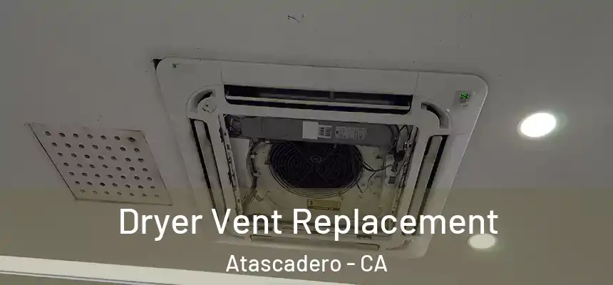  Dryer Vent Replacement Atascadero - CA