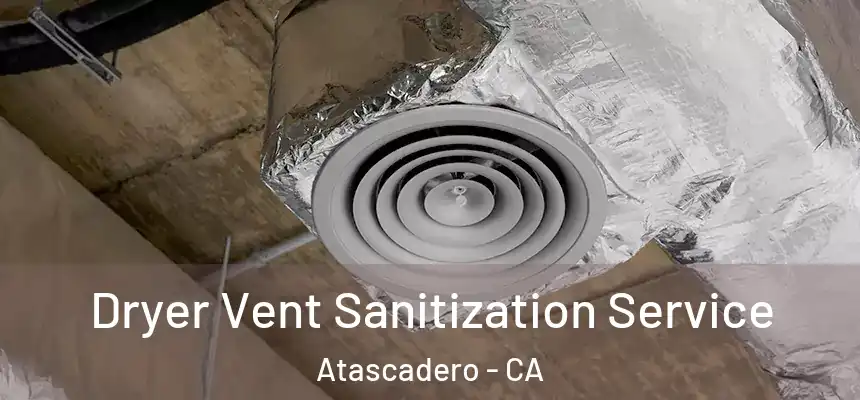  Dryer Vent Sanitization Service Atascadero - CA