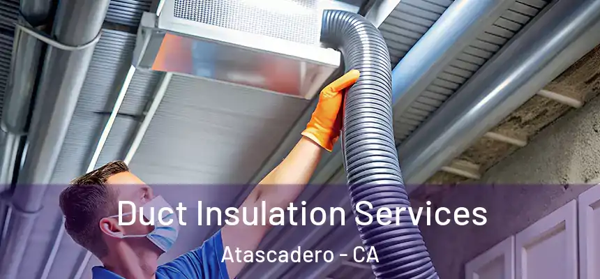  Duct Insulation Services Atascadero - CA