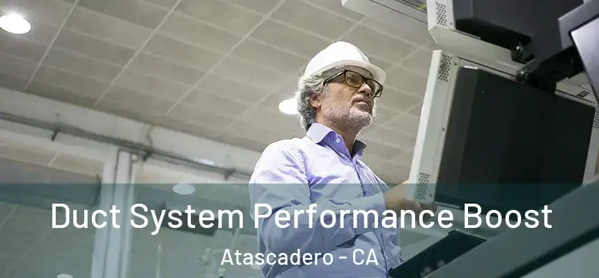  Duct System Performance Boost Atascadero - CA