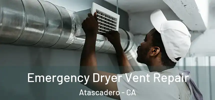  Emergency Dryer Vent Repair Atascadero - CA