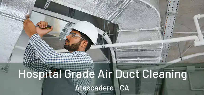  Hospital Grade Air Duct Cleaning Atascadero - CA