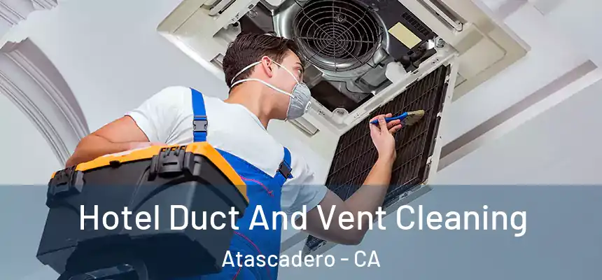  Hotel Duct And Vent Cleaning Atascadero - CA