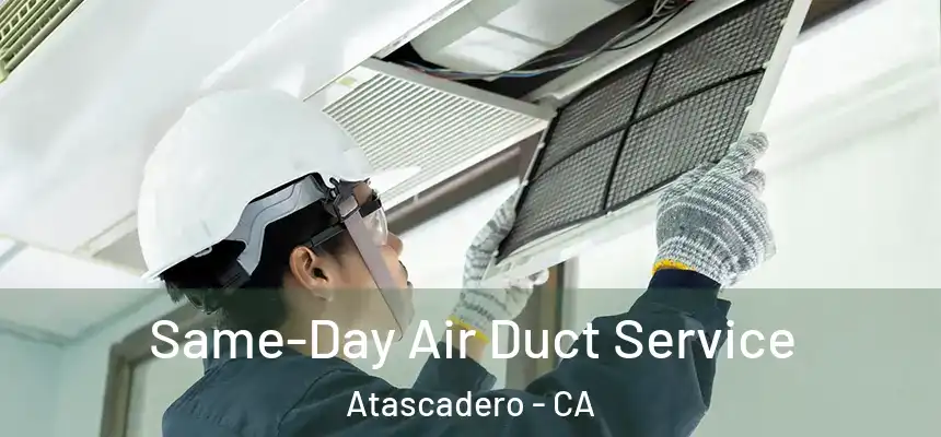  Same-Day Air Duct Service Atascadero - CA