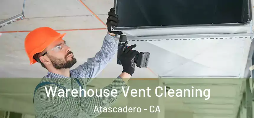 Warehouse Vent Cleaning Atascadero - CA